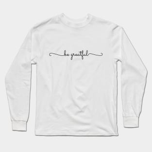 Be Greatful Long Sleeve T-Shirt